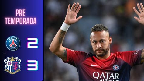 Psg Perde Para Time Do Osaka Melhores Momentos Psg X Cer Zo Oz Ka