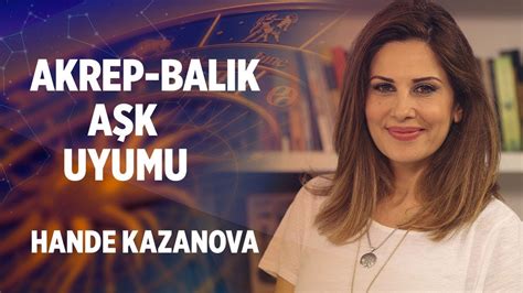 Akrep Burcu Balik Burcu L K Uyumu Hande Kazanova I Astroloj Youtube