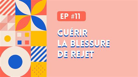 11 Guérir la blessure de rejet Podcast Désalignée YouTube