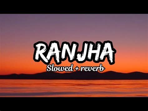 Ranjha Lyrical Video Slowed Reverb YouTube