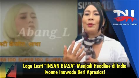 Lagu Lesti INSAN BIASA Menjadi Headline Di India Ivonne Inawade Beri