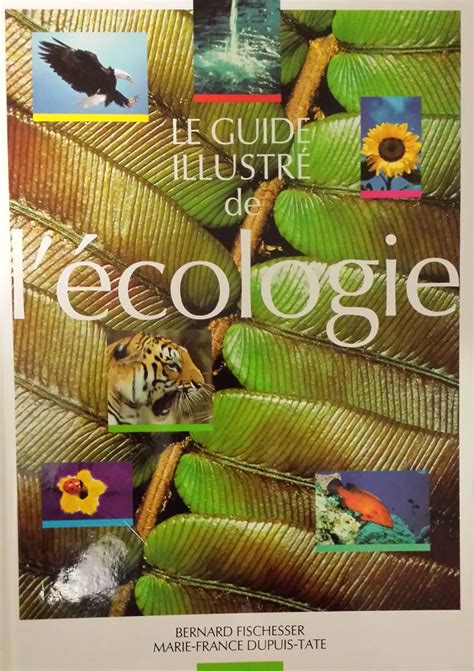 Le Guide Illustr De L Cologie Bernard Fischesser Marie France