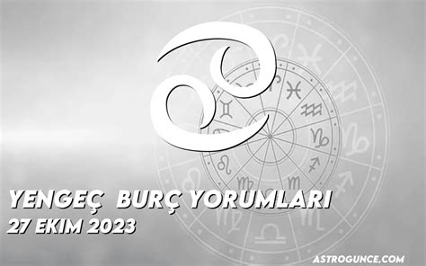 Yengeç Burç Yorumları 27 Ekim 2023 Astroloji Güncesi