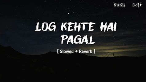 Log Kehte Hai Pagal 🥺 ️‍🩹🥀 Sad Song Imotional Song 😔 Slowed And Reverb ️ Use Headphones