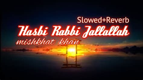 Hasbi Rabbi Jallallah By Mishkhat Khan Slowed Reverb Naat