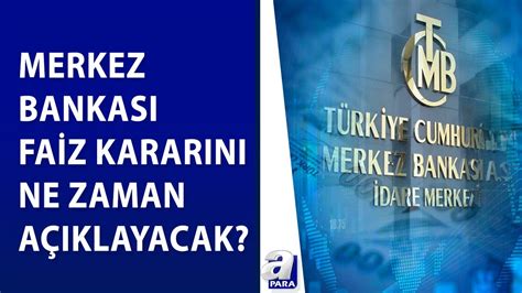 Gözler Merkez Bankası nın faiz kararında Karar ne zaman açıklanacak