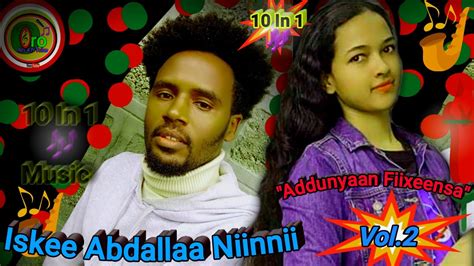 Iskee Abdallaa Niinnii Addunyaan Fiixeensa New Oromian Oromo Music