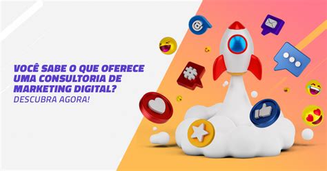 Consultoria De Marketing Digital O Que Ela Oferece