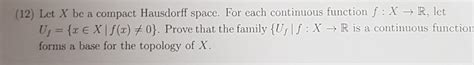Solved 12 Let X Be A Compact Hausdorff Space For Each