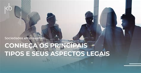 Sociedades Empresariais Conheça Os Principais Tipos E Seus Aspectos Legais