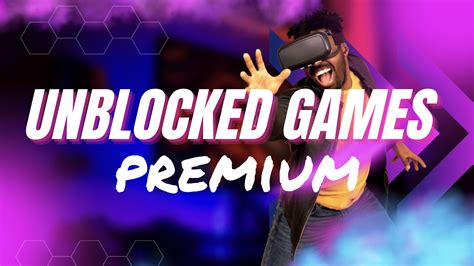 Unlock Endless Fun Your Ultimate Guide To Premium Unblocked Games