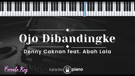 Ojo Dibandingke Denny Caknan Feat Abah Lala Karaoke Piano Female