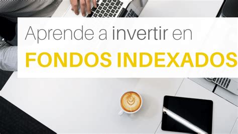 Invierte En Fondos Indexados Gu A Pr Ctica Y Sencilla