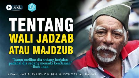 LIVE TENTANG WALI JADZAB ATAU MAJDZUB Kisah Habib Syaikhon Bin