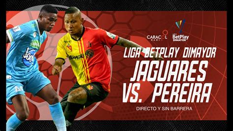 Jaguares Vs Pereira En Vivo Fecha Liga I Directo Y Sin Barrera