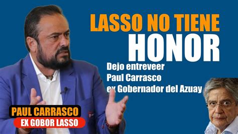 Paúl Carrasco Lasso no tiene Honor YouTube