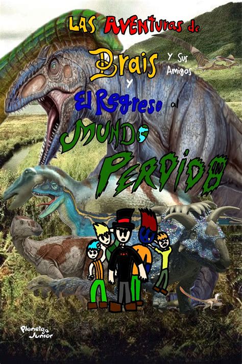 Las Aventuras De Brais Y Sus Amigos Y El Regreso Al Mundo Perdido Propuestas De Fans Del