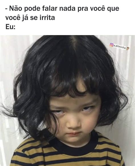 N O Pode Falar Nada Pra Voc Que Voc J Se Irrita Eu Memes