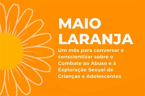 Maio Laranja O Que É - Maio Laranja: Campanha de Combate ao Abuso Sexual de Crianças e ...