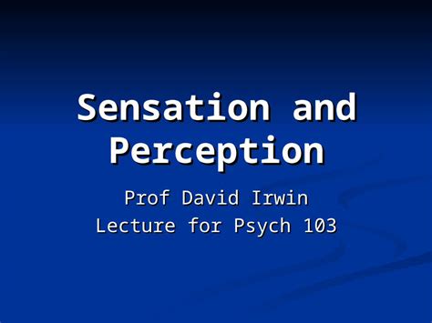 PPT Sensation And Perception Prof David Irwin Lecture For Psych 103