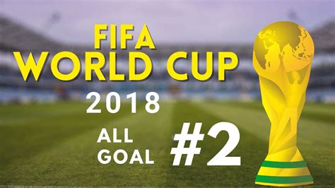 All Goal • Fifa World Cup 2018 2 Youtube