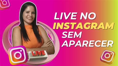 Como Fazer LIVE NO INSTAGRAM Sem Aparecer Confira Essas Dicas Para