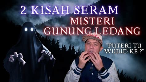 Malam Puaka Kisah Seram Misteri Gunung Ledang Siapa Mandi Air