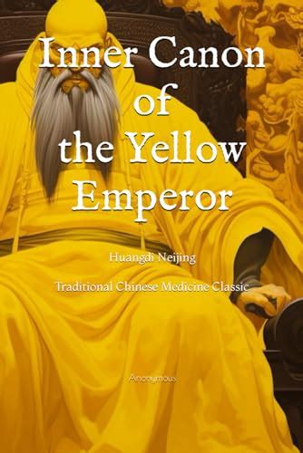 Inner Canon of the Yellow Emperor: Huangdi Neijing, Traditional Chinese Medicine Classic by ...