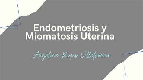 Endometriosis Y Miomatosis Uterina Angelica Reyes Villafranca Udocz