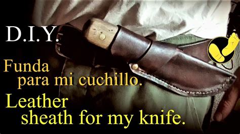 Haciendo Una Funda De Cuero Para Mi Cuchillo D I Y Leather Sheath For