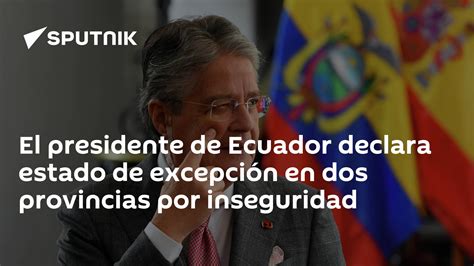 El Presidente De Ecuador Declara Estado De Excepción En Dos Provincias