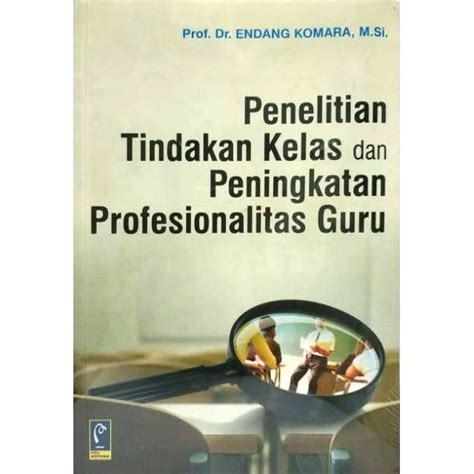 Jual Buku Ori Penelitian Tindakan Kelas Dan Peningkatan Profesionalitas