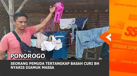 Ponorogo Seorang Pemuda Tertangkap Basah Curi Bh Nyaris Diamuk Massa