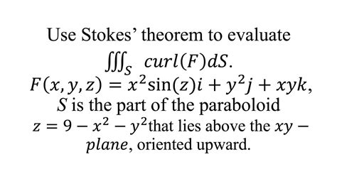 Use Stokes theorem to evaluate 𝑐𝑢𝑟𝑙 𝐹 𝑑𝑆 𝐹 𝑥 𝑦 𝑧 𝑥 2 sin 𝑧 𝑖 𝑦 2