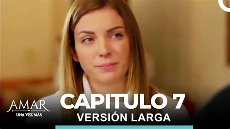 Amar Una Vez Más Capitulo 7 Versión Larga YouTube