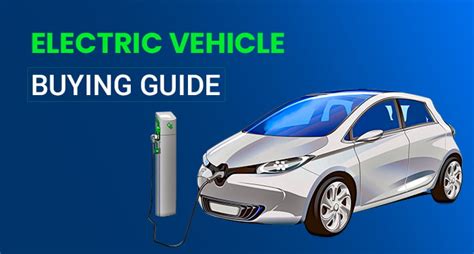 The Ultimate Electric Vehicle Buying Guide Features Options