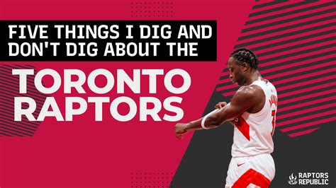 Five Things I Like And Dislike About The Toronto Raptors Raptors