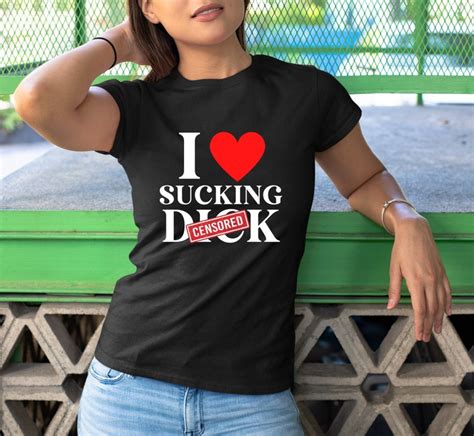 I Love Sucking Dick Shirt Oral Sex Shirt Blow Job Lover Etsy