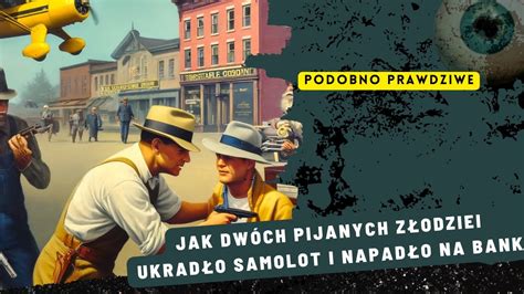 Jak dwóch pijanych złodziei ukradło samolot i napadło na bank YouTube