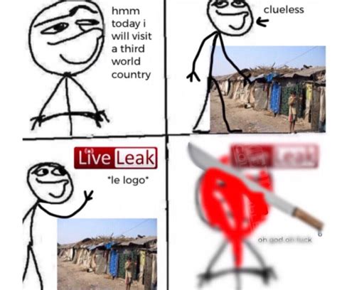 Hmm Today I ill Visit a Third World Country | LiveLeak Logo Appears ...