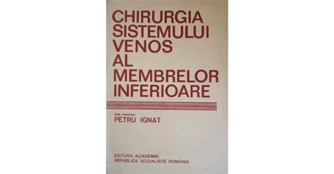 Chirurgia Sistemului Venos Al Membrelor Inferioare Petru Ignat Okaziiro