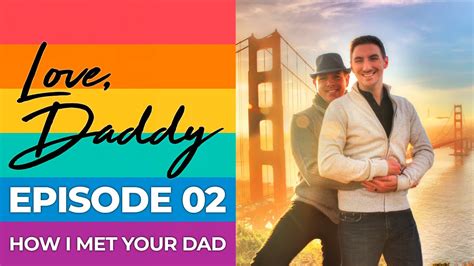 Love Daddy Ep 02 INSPIRING Gay Dads Love Story How I Met Your Dad YouTube