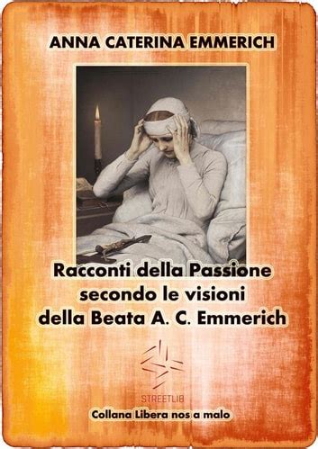 Racconti Della Passione Passione E Morte Di Ges Secondo Le Visioni