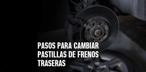 Pasos Para Cambiar Pastillas De Frenos Traseras Autonais