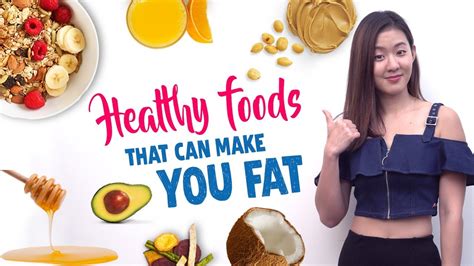 11 Healthy Foods That Can Make You Gain Weight Joanna Soh Youtube