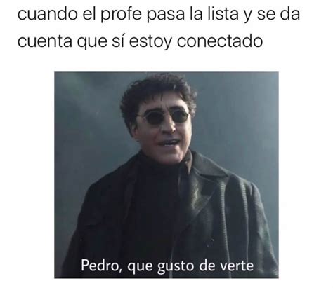 Cuando El Profe Pasa La Lista Y Se Da Cuenta Que Sí Estoy Conectado