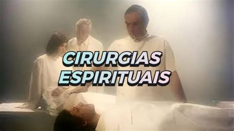 Cirurgia Espiritual Como Funciona No Corpo No Astral Nas Energias