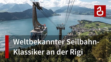 Luftseilbahn Weggis Rigi Kaltbad Atemberaubende Tiefblicke Auf