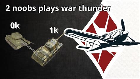 2 Noobs Plays War Thunder YouTube