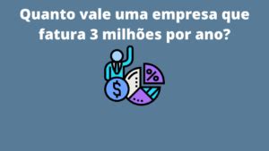 Quanto Vale Uma Empresa Que Fatura Milh Es Por Ano